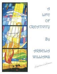 bokomslag A Life of Creativity by Ardelia Williams: Works of Art by Ardelia Williams