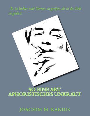 Joachim M. Karius - So Eine Art Aphoristisches Unkraut, Häftad. Tillgänglighet: Lägg i varukorg