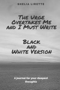 bokomslag The Urge Overtakes Me and I Must Write - Black and White Version