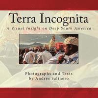 bokomslag Terra Incognita Volume Two: A Visual Insight on the Cultural and Natural Heritage of South America
