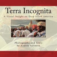 Andres Salinero - Terra Incognita Volume Two: A Visual Insight on the Cultural and Natural Heritage of South America, Häftad