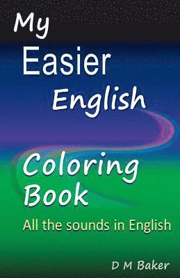 My Easier English Coloring Book: All the Sounds in English 1