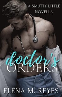 bokomslag Doctor's Orders (An Erotic Short)