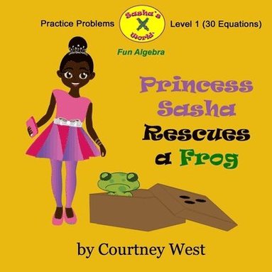 bokomslag Princess Sasha Rescues a Frog: Fun Algebra Practice Problems: Level 1 Practice Problems