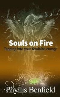 bokomslag Souls on fire: Tapping into your Feminine Energy