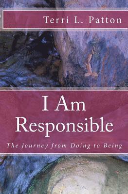 bokomslag I Am Responsible: The Journey from Doing to Being