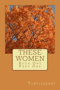 Turtleberry - These Women - Book One - Part One, Häftad