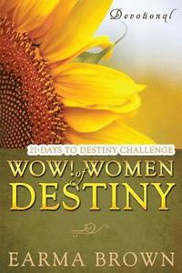 bokomslag WOW! Women Of Destiny Devotional: 21 Days To Destiny Challenge: 21 Day Journey of Creating A Life Full Of Passion, Purpose, And Power Designed To Insp