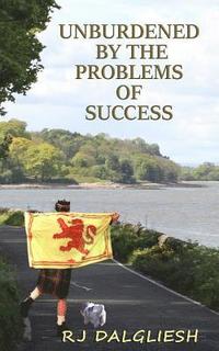 bokomslag Unburdened by the problems of success: A humorous account on how to achieve absolutely nothing