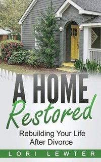 bokomslag A Home Restored: Rebuilding Your Life After Divorce