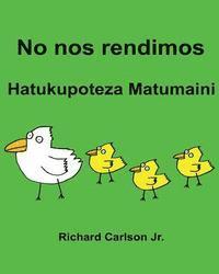 bokomslag No nos rendimos Hatukupoteza Matumaini: Libro ilustrado para niños Español (Latinoamérica)-Swahili (Edición bilingüe)
