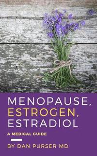 bokomslag Menopause, Estrogen, Estradiol - A Medical Guide