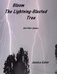 bokomslag Bloom The Lightning-Blasted Tree: and other poems