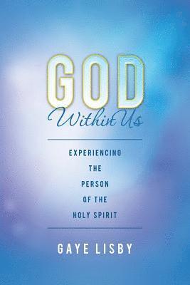 bokomslag God Within Us: Experiencing the Person of the Holy Spirit