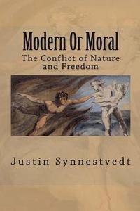bokomslag Modern Or Moral: The Conflict of Nature and Freedom