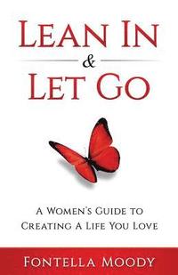bokomslag Lean In and Let Go: A Women's Guide to Creating a Life You Love