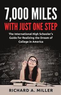 bokomslag 7,000 Miles with just one step: The International High Schooler's Guide for Realizing the Dream of College in America