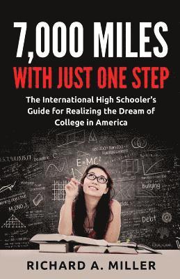 7,000 Miles with just one step: The International High Schooler's Guide for Realizing the Dream of College in America 1