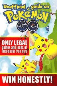 bokomslag Unofficial guide on Pokemon GO: ONLY LEGAL guides and loads of information from guru. WIN HONESTLY!