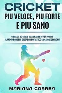 bokomslag CRICKET Piu VELOCE, PIU FORTE E PIU SANO: GUIDA DA 30 GIORNI D?ALLENAMENTO PER FORZA E ALIMENTAZIONE PER ESSERE UN FANTASTICO GIOCATORE Di CRICKET