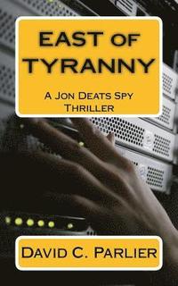 bokomslag East of Tyranny: A Jon Deats Spy Thriller