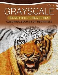 Grayscale Beautiful Creatures Coloring Books for Beginners Volume 1: The Grayscale Fantasy Coloring Book: Beginner's Edition