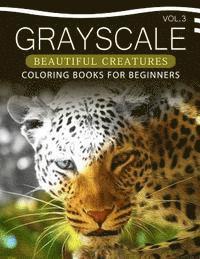Grayscale Beautiful Creatures Coloring Books for Beginners Volume 3: The Grayscale Fantasy Coloring Book: Beginner's Edition
