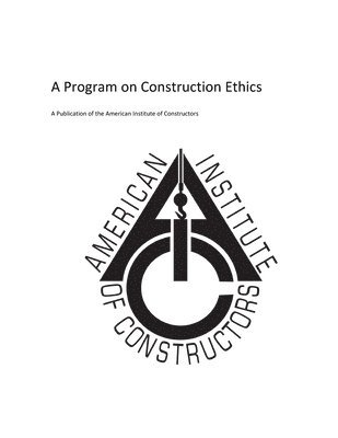 American Insitute of Constructors: A Program on Construction Ethics 1