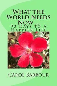 bokomslag What the World Needs Now ...: 90 Days to A Happier Life