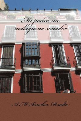 A M Sánchez Peralta, A. M. Sánchez Peralta - Mi padre, un malagueño soñador, Häftad