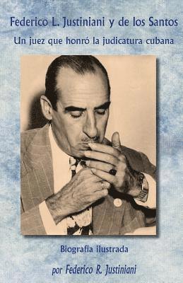 Federico R. Justiniani - Federico L. Justiniani y de los Santos: Un juez que honró la judicatura cubana, Häftad