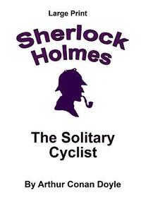 bokomslag The Solitary Cyclist: Sherlock Holmes in Large Print