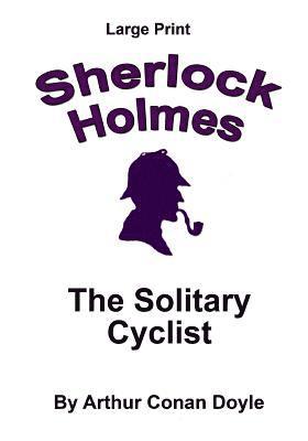 bokomslag The Solitary Cyclist: Sherlock Holmes in Large Print