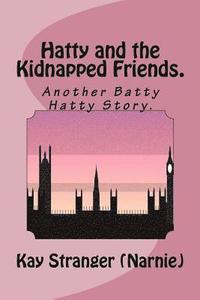 bokomslag Hatty and the Kidnapped Friends.: AnotherBatty Hatty Story.