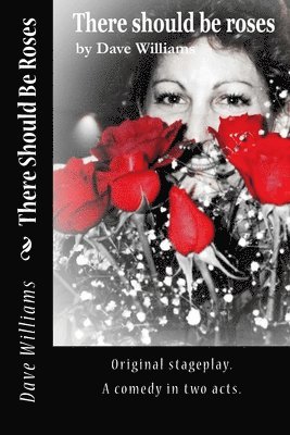 Dave Williams - There Should Be Roses: Original script, a comedy in two acts, Häftad