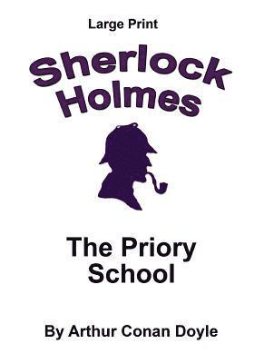 bokomslag The Priory School: Sherlock Holmes in Large Print