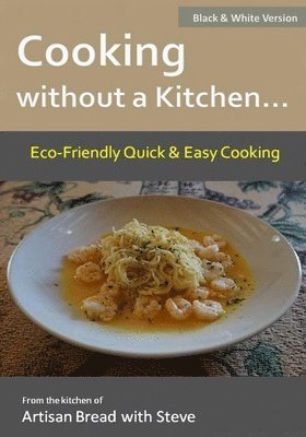 Cooking without a Kitchen.. Eco-Friendly Quick & Easy Cooking (B&W) 1