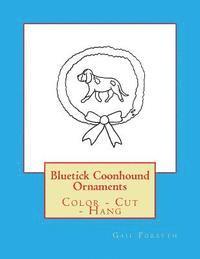 bokomslag Bluetick Coonhound Ornaments: Color - Cut - Hang
