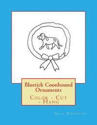 bokomslag Bluetick Coonhound Ornaments: Color - Cut - Hang