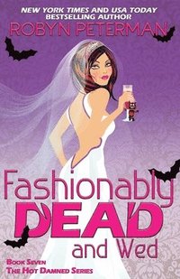 bokomslag Fashionably Dead and Wed: Book 7 Hot Damned Series