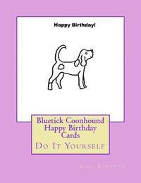 Bluetick Coonhound Happy Birthday Cards: Do It Yourself 1