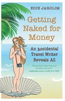 bokomslag Getting Naked for Money: An Accidental Travel Writer Reveals All