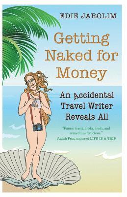 Edie Jarolim - Getting Naked for Money: An Accidental Travel Writer Reveals All, Häftad