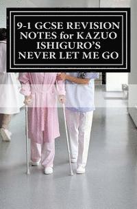 Joe Broadfoot - 9-1 GCSE REVISION NOTES for KAZUO ISHIGURO'S NEVER LET ME GO: Study guide (All chapters, page-by-page analysis), Häftad