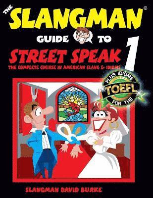 The Slangman Guide to STREET SPEAK 1: The Complete Course in American Slang & Idioms 1