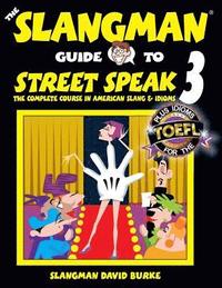 bokomslag The Slangman Guide to STREET SPEAK 3: The Complete Course in American Slang & Idioms
