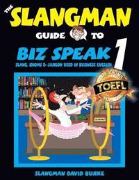 bokomslag The Slangman Guide to BIZ SPEAK 1: Slang, Idioms & Jargon Used in Business English