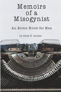 bokomslag Memoirs of a Misogynist: An Erotic Novel for Men