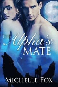 bokomslag The Alpha's Mate (Huntsville Pack Book 1)