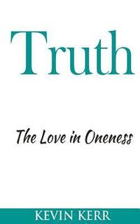 bokomslag Truth: The Love in Oneness.